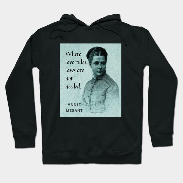Annie Besant portrait and quote: Where love rules, laws are not needed. Hoodie by artbleed